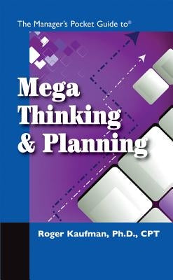 The Manager's Pocket Guide to Mega Thinking and Planning by Kaufman, Roger