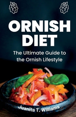 Ornish Diet: The Ultimate Guide to the Ornish Lifestyle by T. Williams, Juanita