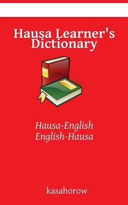Hausa Learner's Dictionary: Hausa-English, English-Hausa by Kasahorow