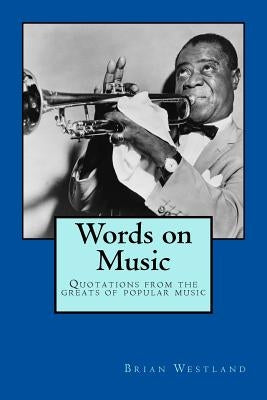 Words on Music: Quotations from the greats of popular music by Westland, Brian
