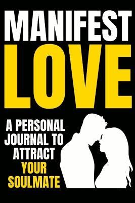 Manifest Love: Attract Your Soulmate Now or Win Back Your Ex with the the Law of Attraction (Soul Mate Series) by T. Byrne, Alison