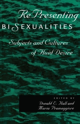 Representing Bisexualities: Subjects and Cultures of Fluid Desire by Pramaggiore, Maria