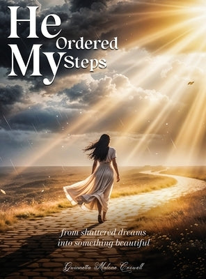 He Ordered My Steps: From Shattered Dreams Into Something Beautiful by Crowell, Gwinnetta Malone