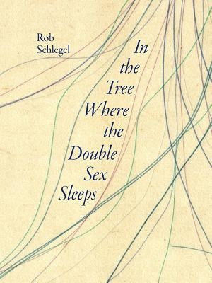 In the Tree Where the Double Sex Sleeps by Schlegel, Rob