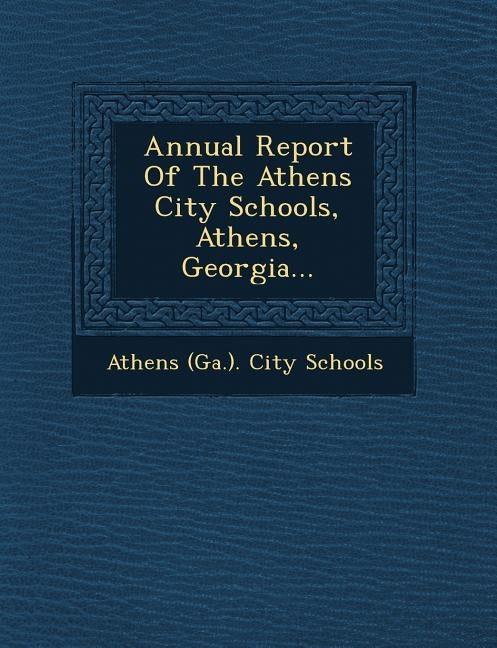 Annual Report of the Athens City Schools, Athens, Georgia... by Athens (Ga ). City Schools