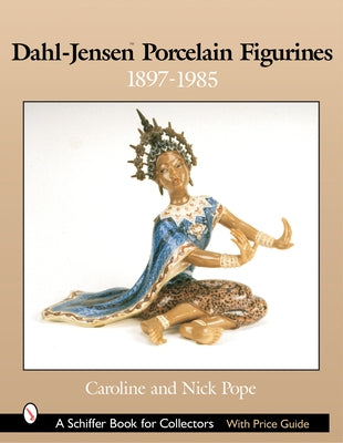 Dahl-Jensen(tm) Porcelain Figurines: 1897-1985 by Pope, Caroline And Nick