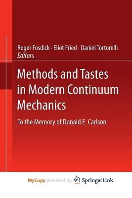 Methods and Tastes in Modern Continuum Mechanics: To the Memory of Donald E. Carlson by Fosdick, Roger