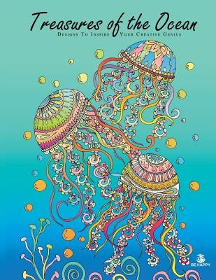 Treasures of the Ocean: Adult Coloring Book, Designs to Inspire Your Creative Genius by Be Happy Coloring Books