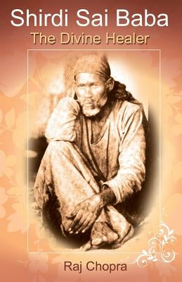 Shirdi Sai Baba: The divine Healer by Chopra, Raj
