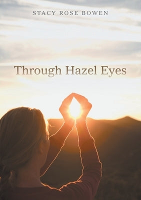 Through Hazel Eyes by Bowen, Stacy Rose