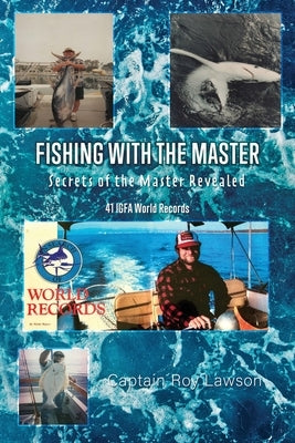 Fishing with the Master: Secrets of the Master Revealed by Lawson, Captain Roy