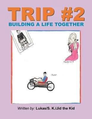 Trip #2: Building a Life Together by Lukas, S. K. Jid the Kid