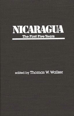 Nicaragua: The First Five Years by Walker, Thomas W.