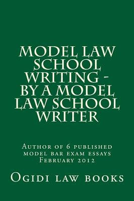 Model law school writing - by a model law school writer: Author of 6 published model bar exam essays February 2012 by Books, Duru Law