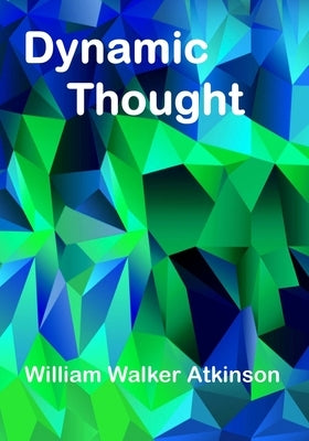 Dynamic Thought: The Law Of Vibrant Energy (Aura Press) by Atkinson, William Walker