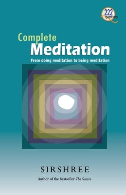Complete Meditation: 222 Question and Answers by Sirshree