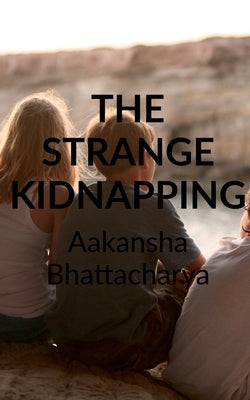 The Strange Kidnapping by Bhattacharya, Aakansha