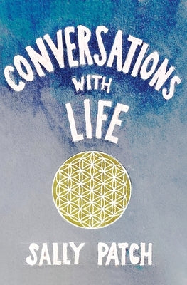 Conversations with Life by Patch, Sally