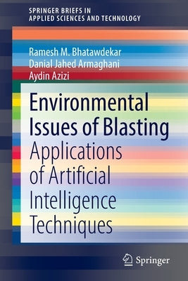 Environmental Issues of Blasting: Applications of Artificial Intelligence Techniques by Bhatawdekar, Ramesh M.