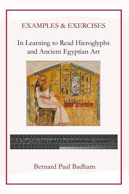 Examples & Exercises - In Learning to Read Hieroglyphs and Ancient Egyptian Art by Badham, Bernard Paul