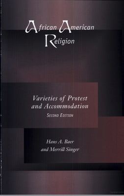 African American Religion: Varieties of Protest and Accommodation by Baer, Hans A.