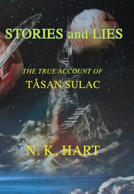 Stories And Lies: The True Account of Tåsan Sulac by Hart, N. K.