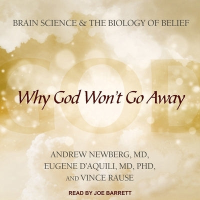 Why God Won't Go Away: Brain Science and the Biology of Belief by Newberg, Andrew