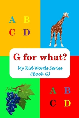 G for what?: My Kid Words Series (Book G) by Hussain, Sophie