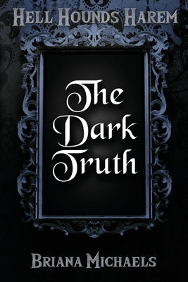 The Dark Truth by Michaels, Briana