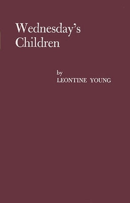 Wednesday's Children: A Study of Child Neglect and Abuse by Young, Leontine R.