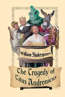The Tragedy of Titus Andronicus by Shakespeare, William
