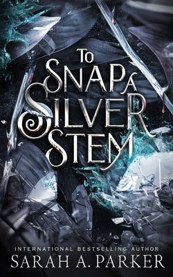 To Snap a Silver Stem by Parker, Sarah A.