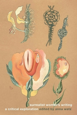 Surrealist Women's Writing: A Critical Exploration by Watz, Anna