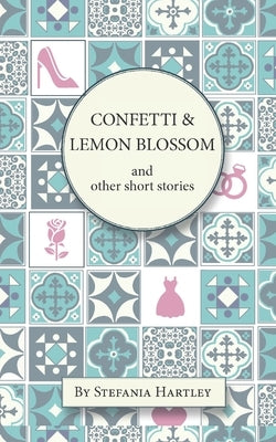 Confetti and Lemon Blossom by Hartley, Stefania