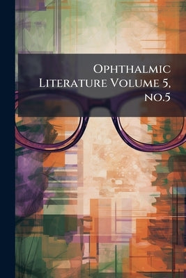 Ophthalmic Literature Volume 5, no.5 by Anonymous