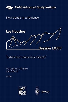 New Trends in Turbulence. Turbulence: Nouveaux Aspects: Les Houches Session LXXIV 31 July - 1 September 2000 by Lesieur, M.