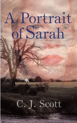 A Portrait of Sarah by Scott, C. J.