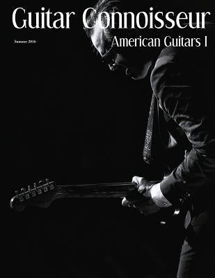 Guitar Connoisseur - American Guitars I - Summer 2016 by Alonzo, Kelcey