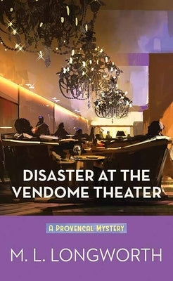 Disaster at the Vendome Theater: A Provencal Mystery by Longworth, M. L.