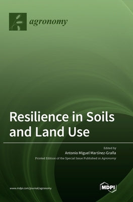 Resilience in Soils and Land Use by Martínez-Graña, Antonio Miguel