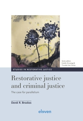Restorative Justice and Criminal Justice: The Case for Parallelism Volume 5 by Brookes, Derek R.