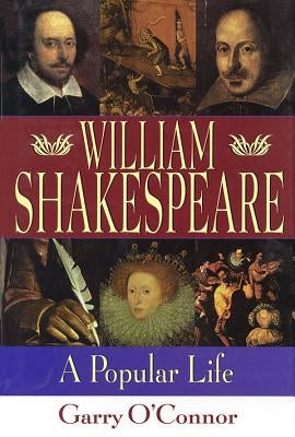 William Shakespeare: A Popular Life by O'Connor, Garry