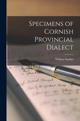Specimens of Cornish Provincial Dialect by Sandys, William