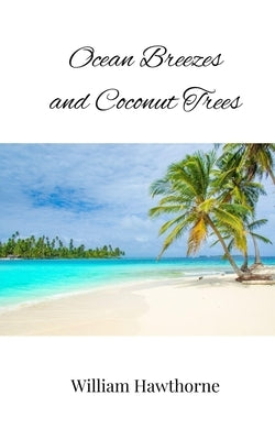 Ocean Breezes and Coconut Trees by Hawthorne, William