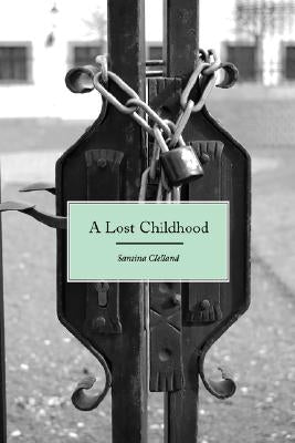 A Lost Childhood by Clelland, Santina