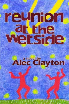 Reunion at the Wetside by Clayton, Alec