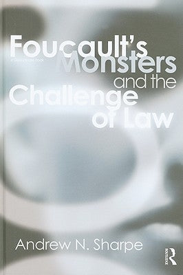 Foucault's Monsters and the Challenge of Law by Sharpe, Alex