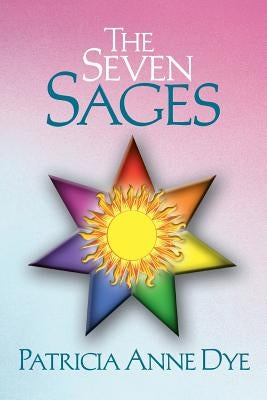 The Seven Sages by Dye, Patricia Anne
