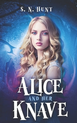 Alice and her Knave: A Dark Alice in Wonderland Retelling by Hunt, S. N.