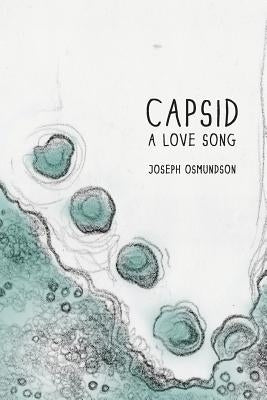 Capsid: A Love Song by Osmundson, Joseph